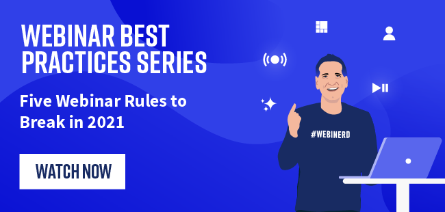 Discover the 5 webinar rules to break in 2021 in this on-demand webinar.