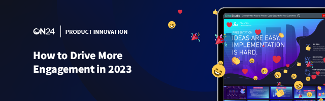 Learn how ON24 can help you drive more engagement in 2023.