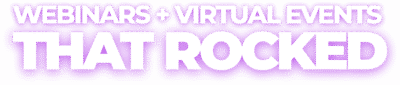 Webinars and Virtual Events that Rocked